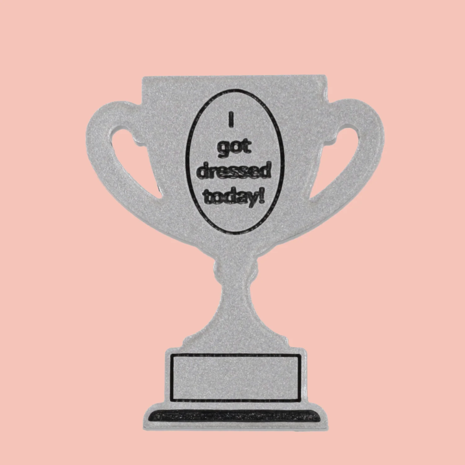 I Got Dressed Today Trophy Award Pin *Limited Edition*